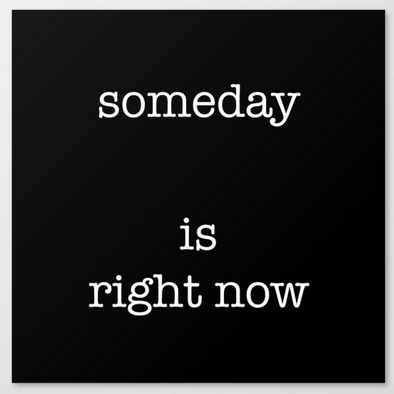 someday is right now CANVAS.png