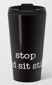stop sit still TRAVEL MUG