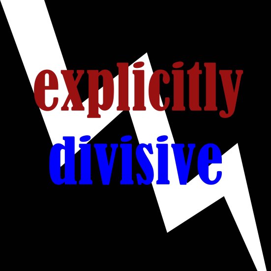 explicitly divisive